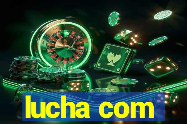 lucha com